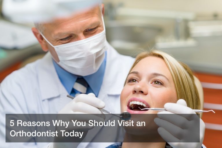 5 Reasons Why You Should Visit an Orthodontist Today - Teeth Cavities