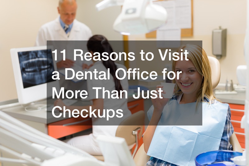 11 Reasons to Visit a Dental Office for More Than Just Checkups