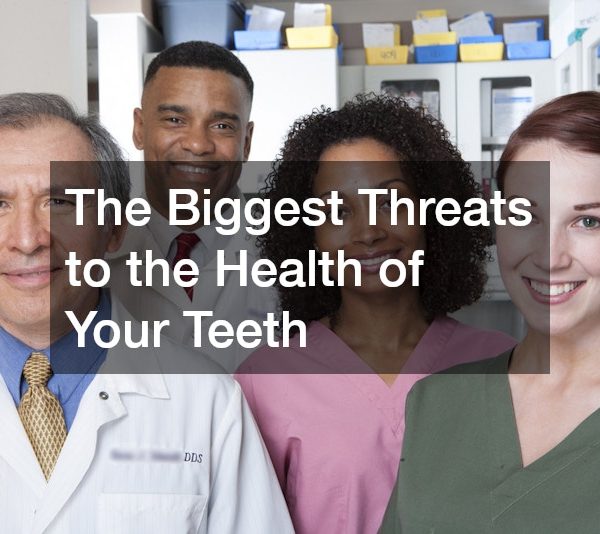 The Biggest Threats to the Health of Your Teeth