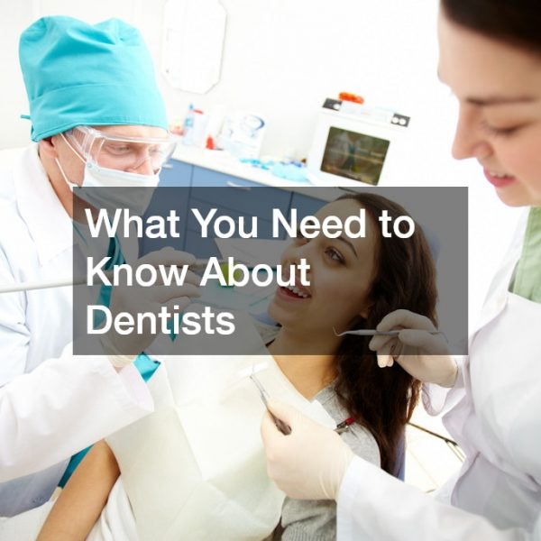 What You Need to Know About Dentists