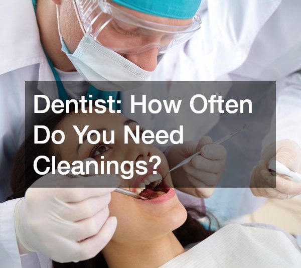 Dentist How Often Do You Need Cleanings?